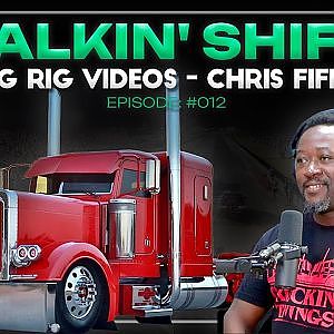 He Turned Trucking Stories Into Millions of Views - Chris Fiffie (Talkin’ Shift Ep. 012)